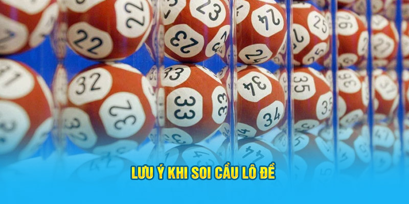 Soi Cầu Lô Đề Siêu Chuẩn: Bắt Số Chính Xác, Trúng Lớn 4 Lưu ý khi soi cầu lô đề